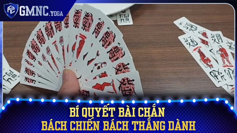Những kinh nghiệm xương máu giúp bạn làm chủ bàn Chắn