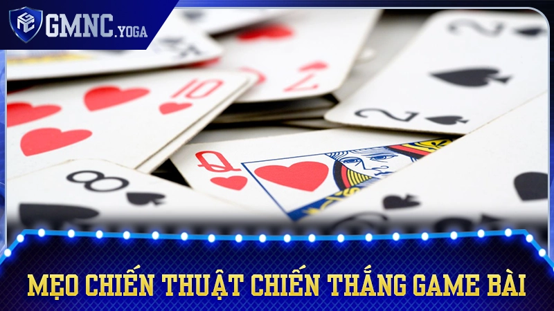 Mẹo Chiến Thuật Chiến Thắng Game Bài: 5 Cách Hiệu Quả