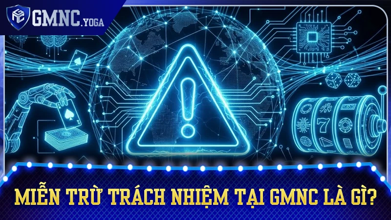 Hiểu đúng về chính sách miễn trừ trách nhiệm tại GMNC
