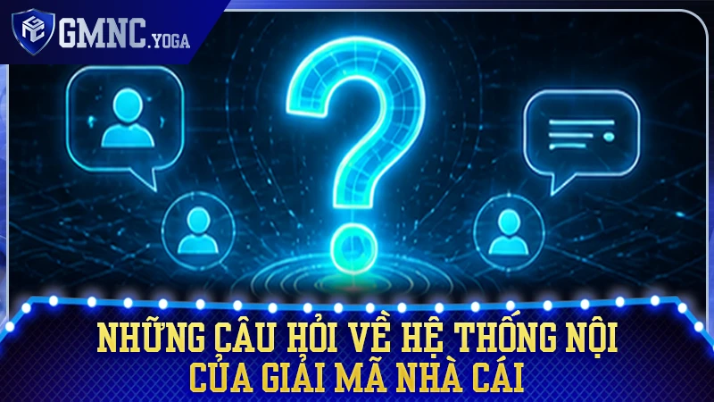 Tổng hợp câu hỏi thường gặp về hệ thống GMNC