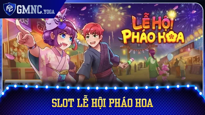 Bí quyết chinh phục slot Lễ Hội Pháo Hoa năm 2026