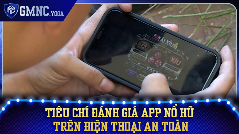 Tiêu chuẩn vàng để đánh giá một app nổ hũ uy tín