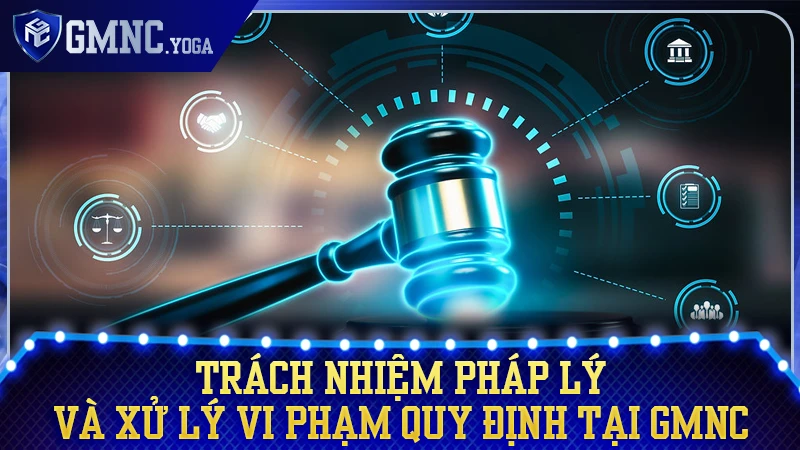 Trách nhiệm pháp lý và hình thức xử lý các hành vi sai phạm